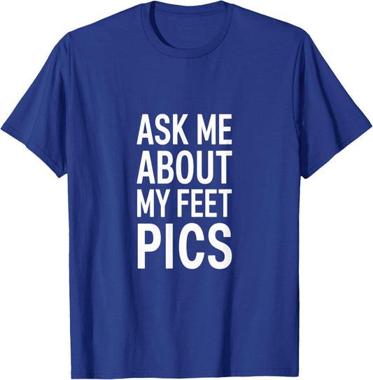 Funny Ask Me About My Feet Pics Bold Humor Design T-Shirt - T-Shirt | Royal