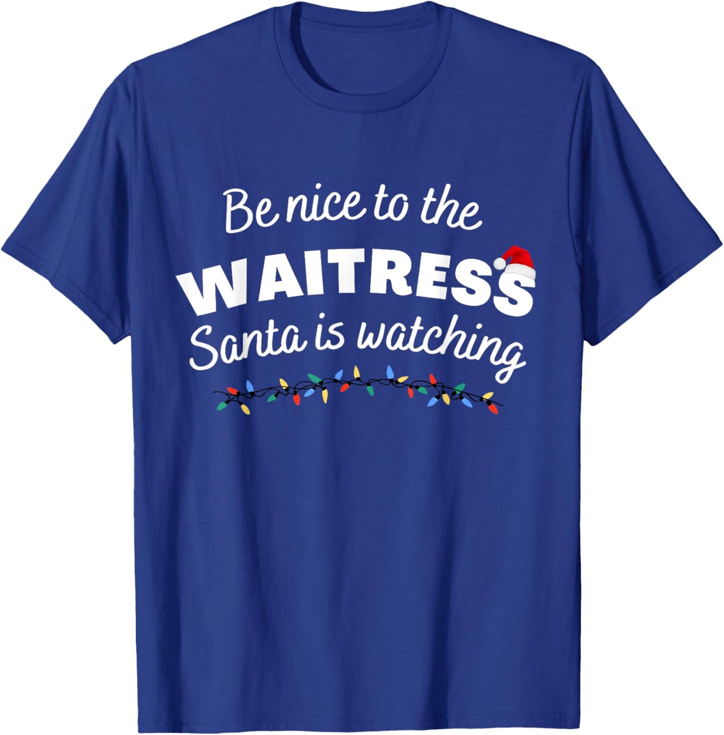 Be nice to the waitress Santa is Watching Funny Xmas T-Shirt - T-Shirt | Royal