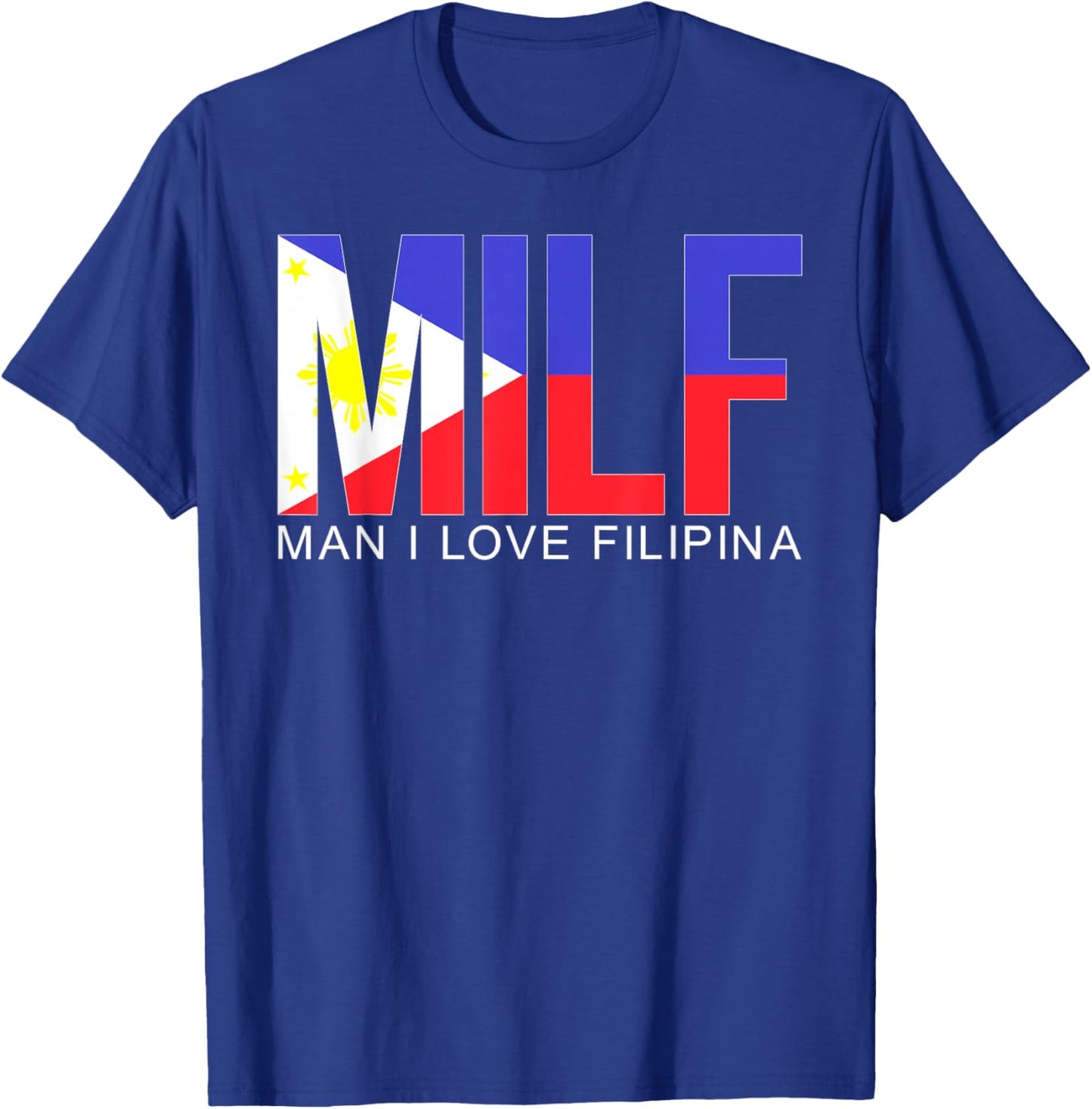 MILF Man I Love Filipina Funny Adult Philippines Flag Humor T-Shirt - T-Shirt | Royal