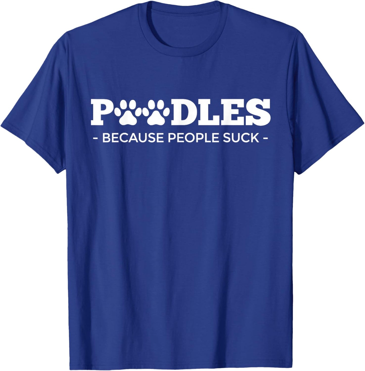 Poodles Because People Suck | Poodle Dog Design | Poodle T-Shirt - T-Shirt | Royal