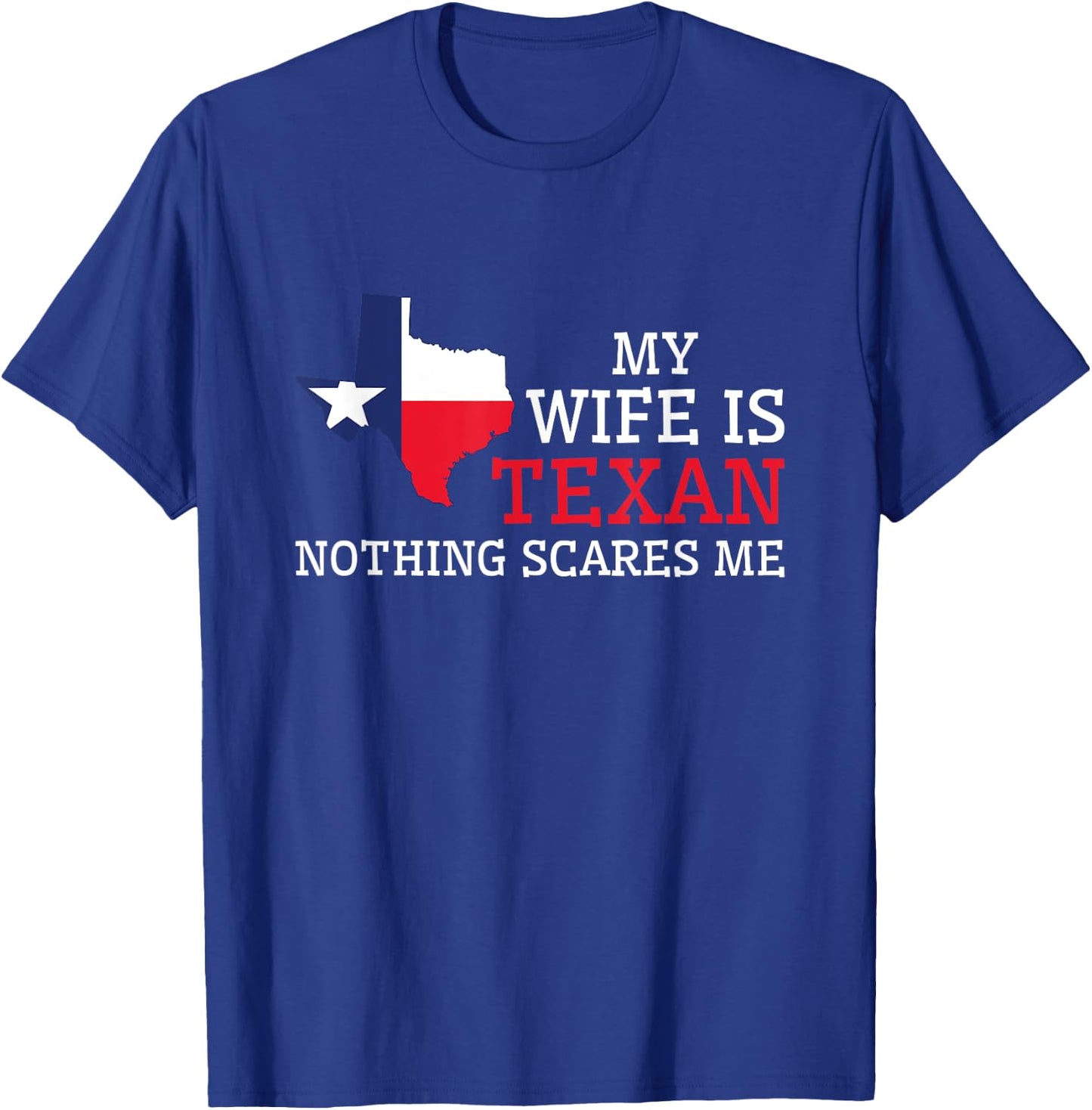 Nothing Scares Me My Wife Is Texan Husband Texas T-Shirt - T-Shirt | Royal