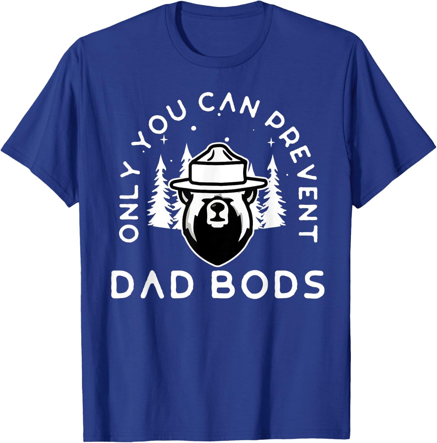Only You Can Prevent Dad Bods T-Shirt - T-Shirt | Royal