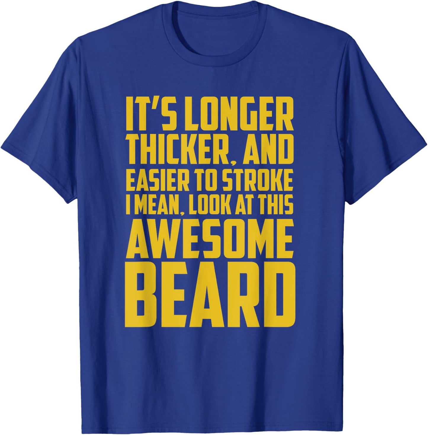 Funny Beard Shirt It's Longer Thicker Easier To Stroke Beard T-Shirt - T-Shirt | Royal