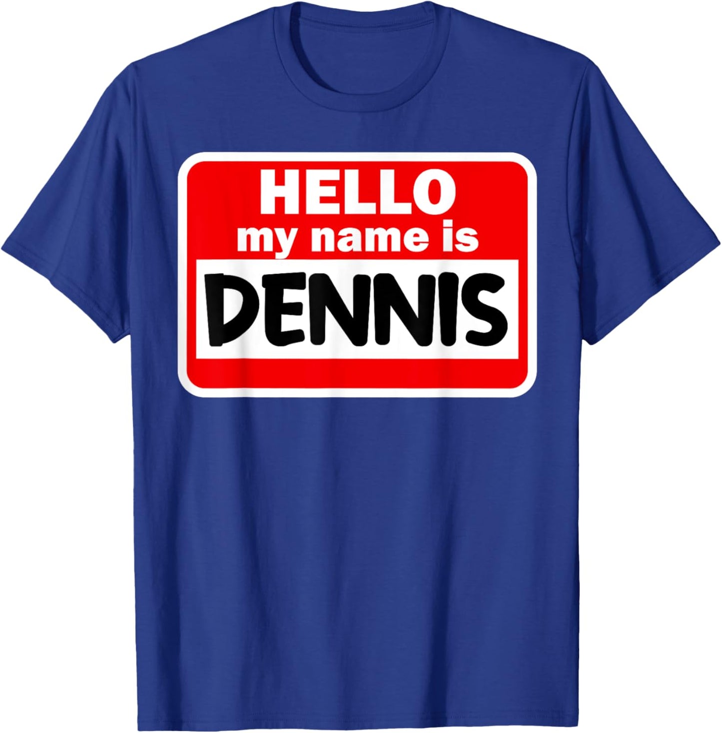 Dennis Hello Hi My Name Is Name On Custom T-Shirt - T-Shirt | Royal