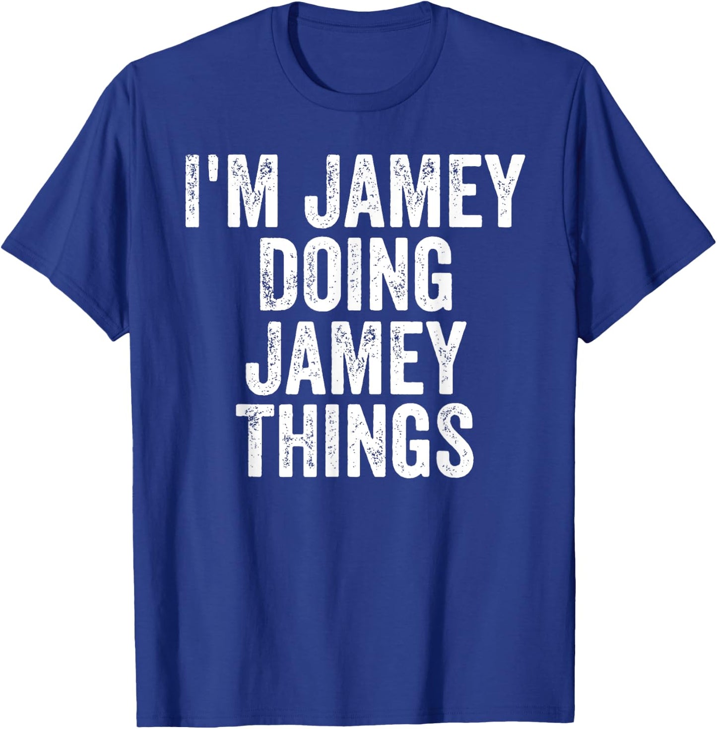 I'm Jamey Doing Jamey Things Shirt Personalized First Name T-Shirt - T-Shirt | Royal