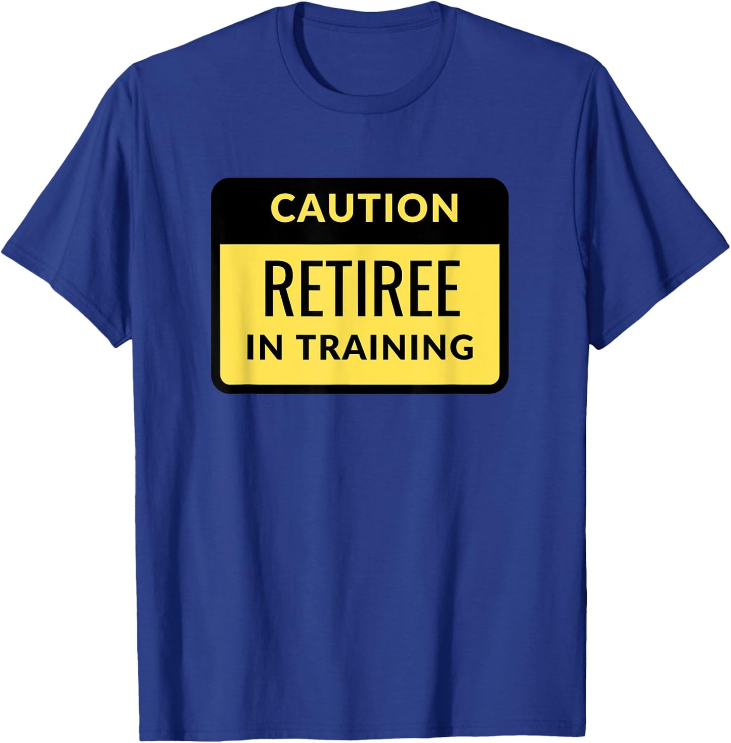 Funny Retired Warning Caution Retiree in training T-Shirt - T-Shirt | Royal