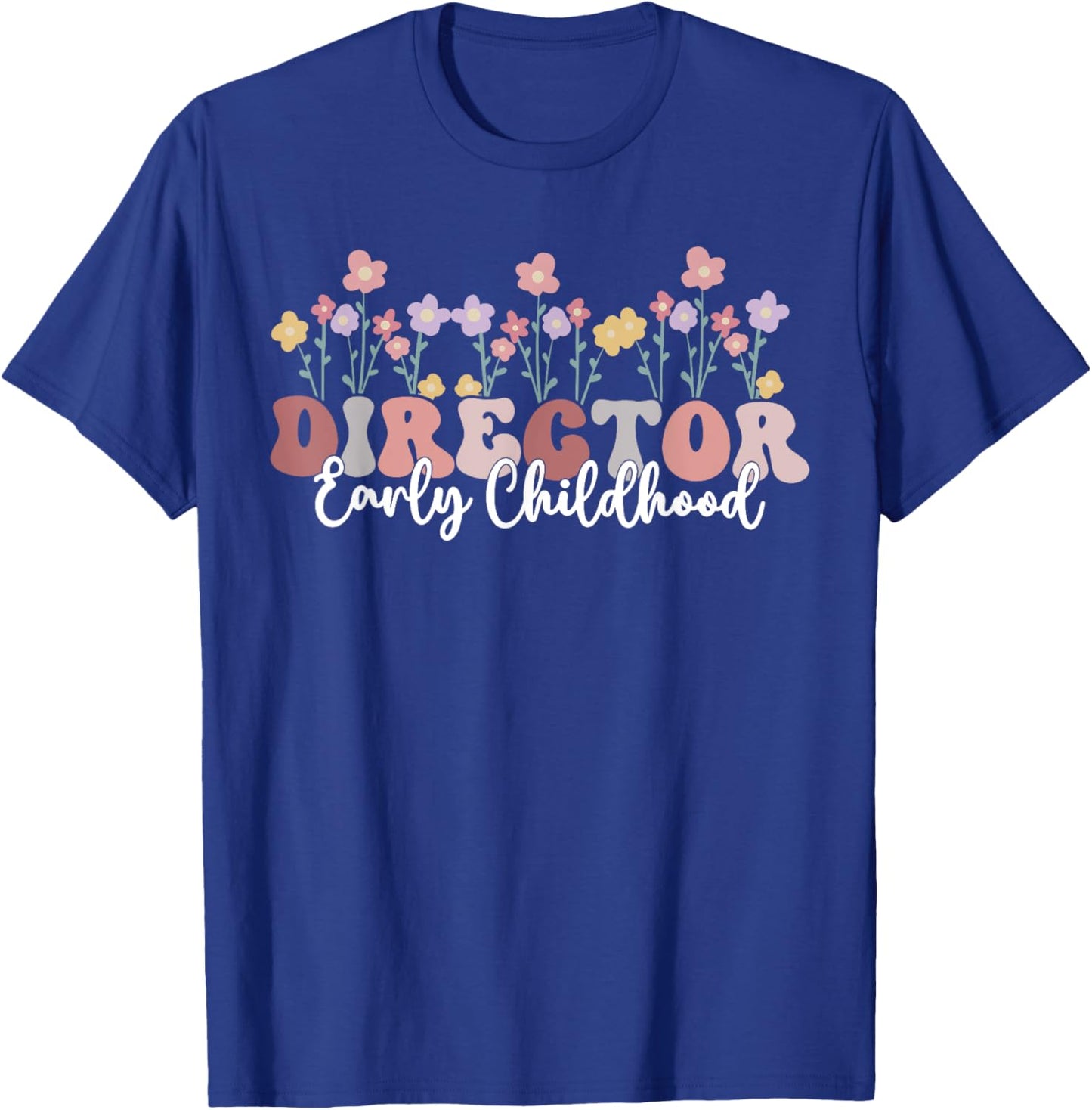 Retro Floral Early Childhood Director Daycare Appreciation T-Shirt - T-Shirt | Royal