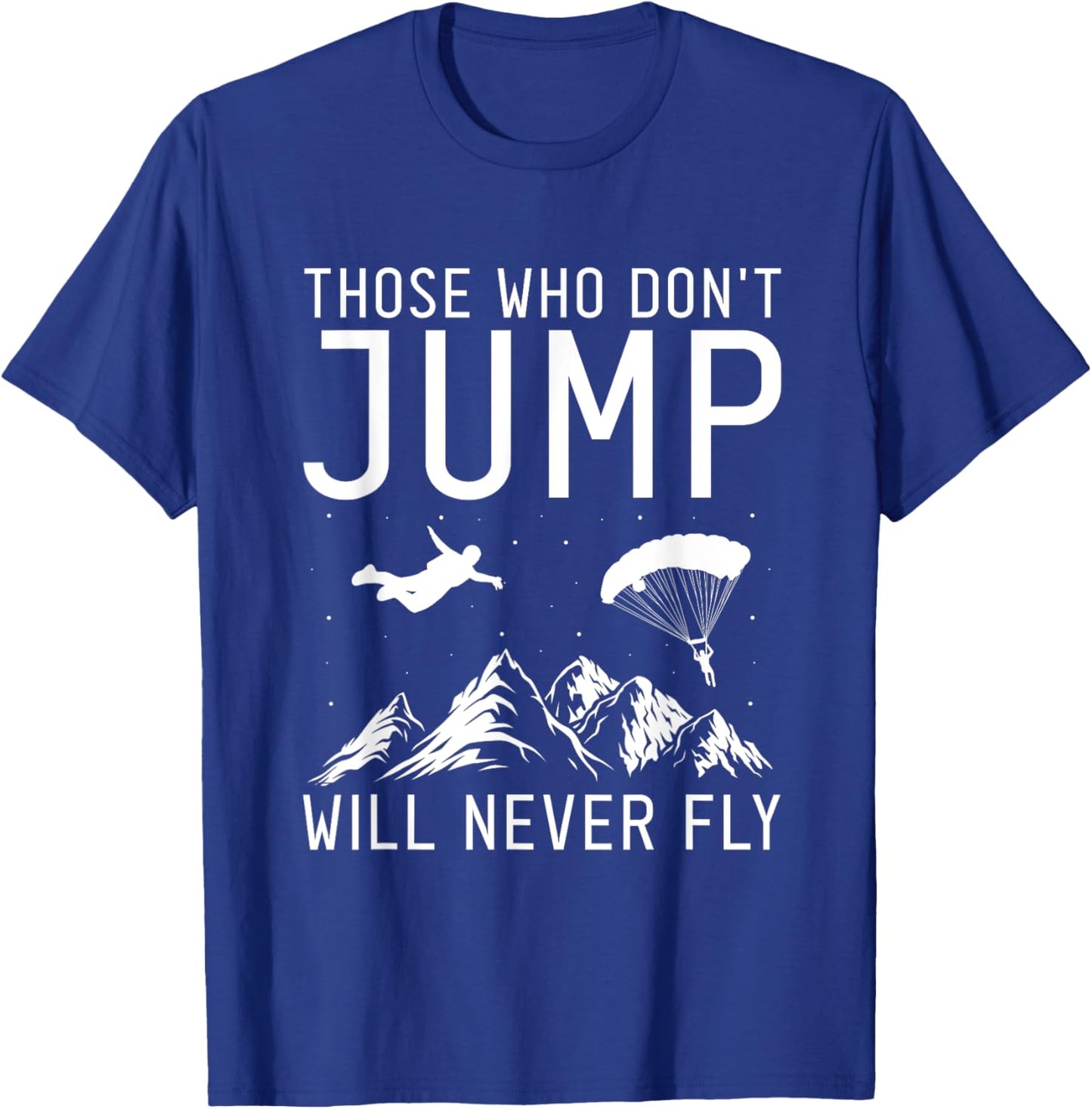 Those Who Don't Jump Will Never Fly Skydiving T-Shirt - T-Shirt | Royal
