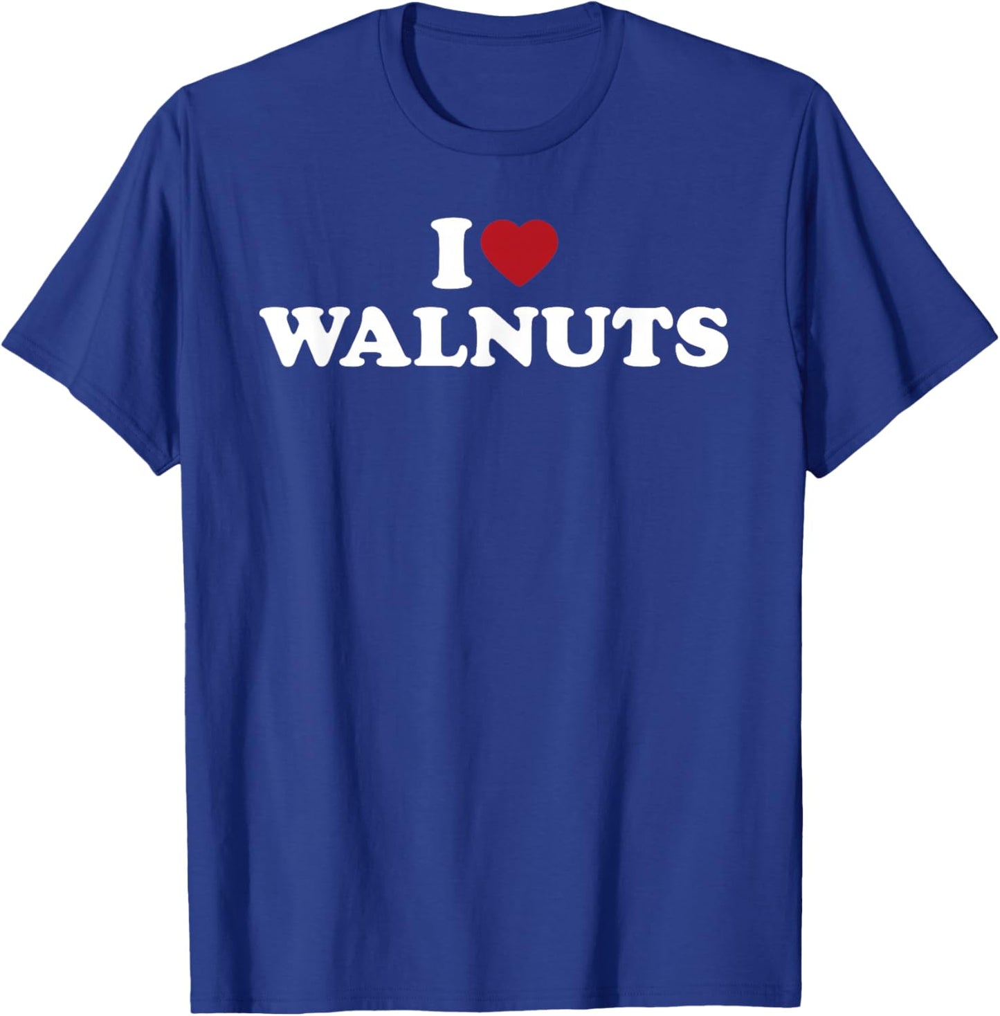I Love Walnuts Funny Nut Lover Snack Humor Design T-Shirt - T-Shirt | Royal