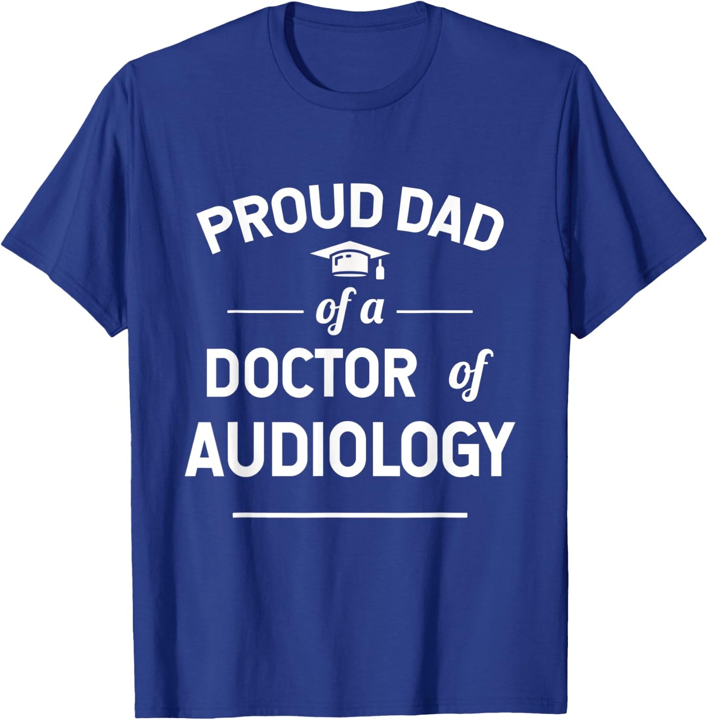 Proud Dad Of A Doctor Of Audiology Graduate T-Shirt - T-Shirt | Royal