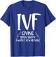 Infertility Funny IVF Body Shots Saying Mom Fertility Gift T-Shirt - T-Shirt | Royal