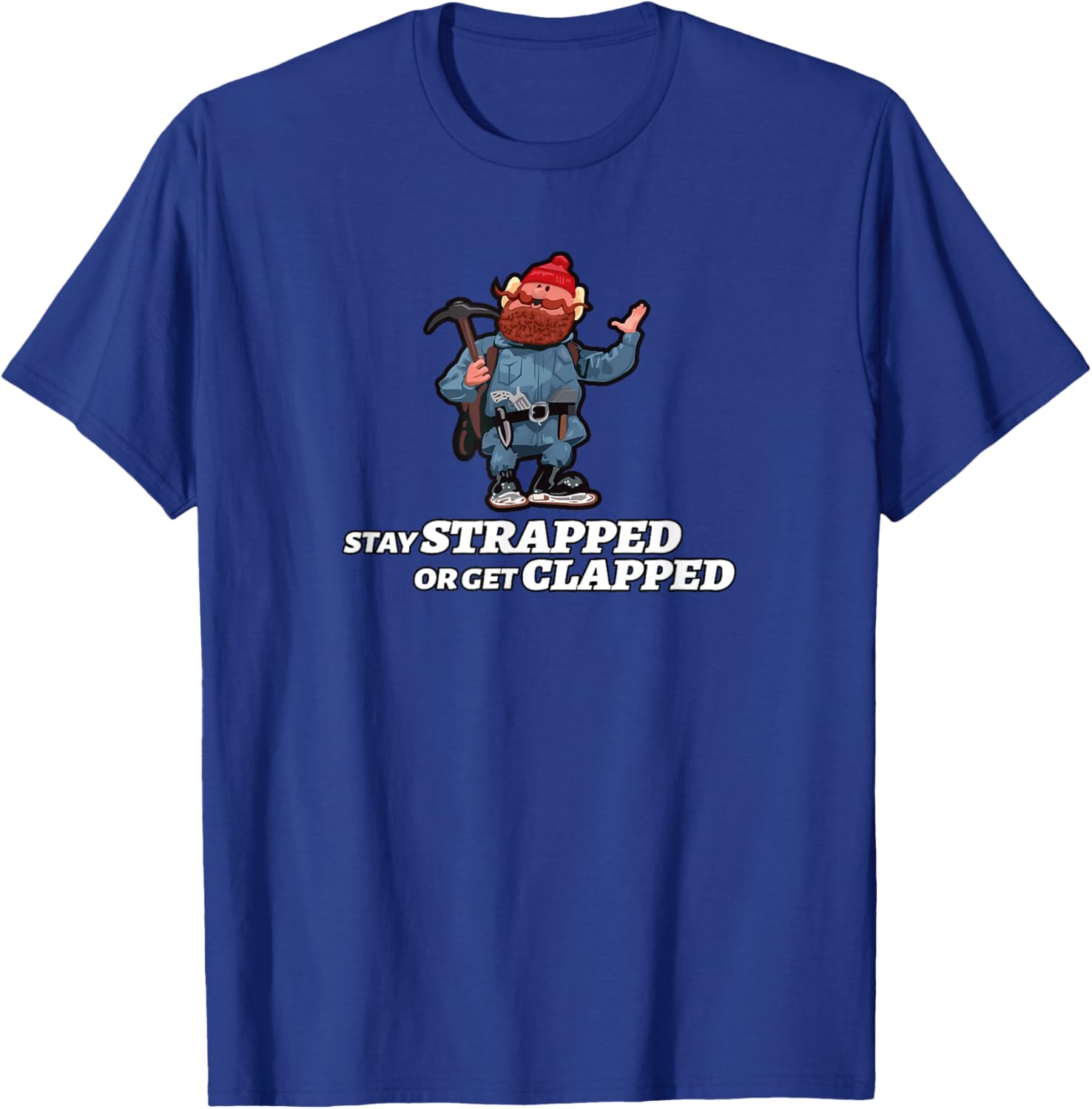 Stay Strapped or Get Clapped T-Shirt - T-Shirt | Royal