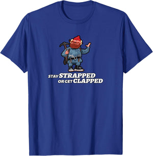 Stay Strapped or Get Clapped T-Shirt - T-Shirt | Royal