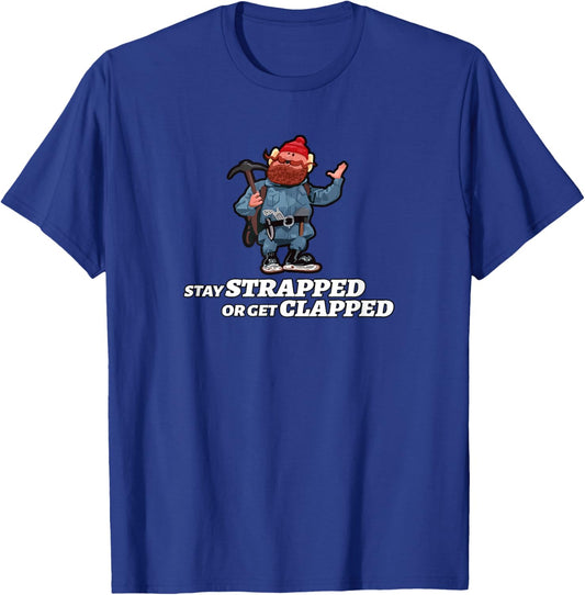 Stay Strapped or Get Clapped T-Shirt - T-Shirt | Royal