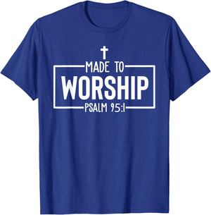 Made To Worship Psalm 95:1 Christian Bible Verse T-Shirt - T-Shirt | Royal
