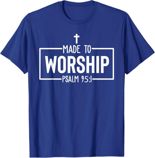 Made To Worship Psalm 95:1 Christian Bible Verse T-Shirt - T-Shirt | Royal