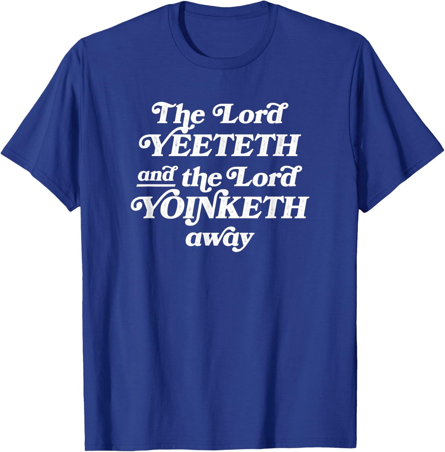 Funny Viral Meme The Lord Yeeteth And The Lord Yoinketh Away T-Shirt - T-Shirt | Royal