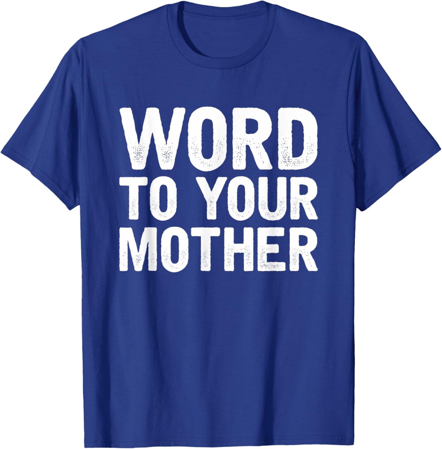 Word to your Mother Funny Designers T-Shirt - T-Shirt | Royal