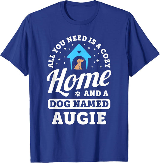 All You Need Is A Dog Named Augie Dogs Puppies Puppy Name T-Shirt - T-Shirt | Royal