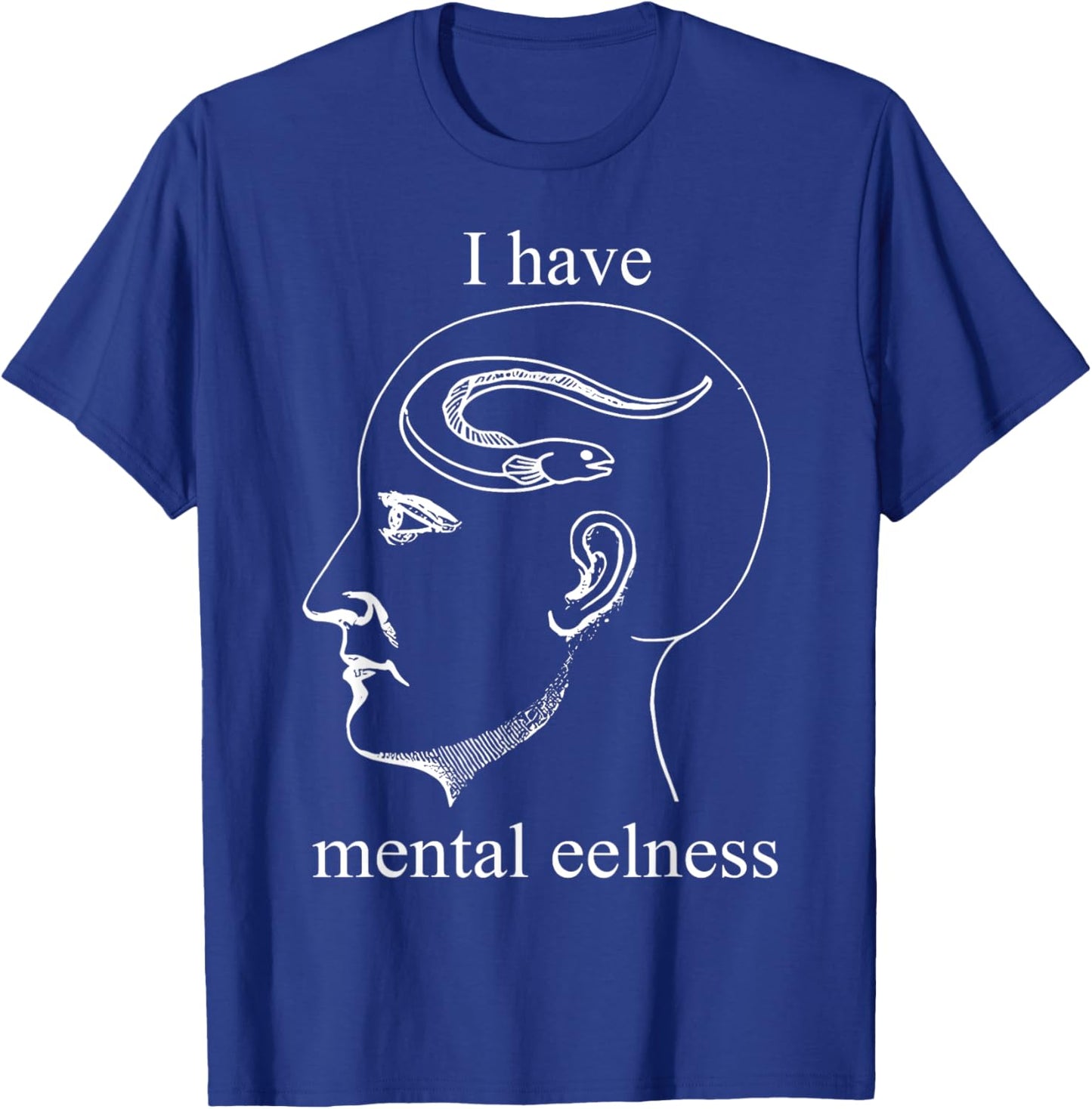 I Have Mental Eelness Funny Mentally T-Shirt - T-Shirt | Royal