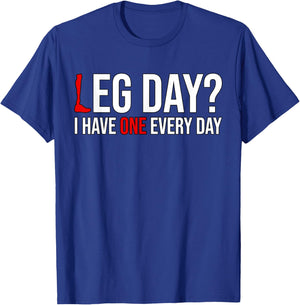 Leg Day? I Have One Every Day Funny Prosthetics Amputee Gym T-Shirt - T-Shirt | Royal