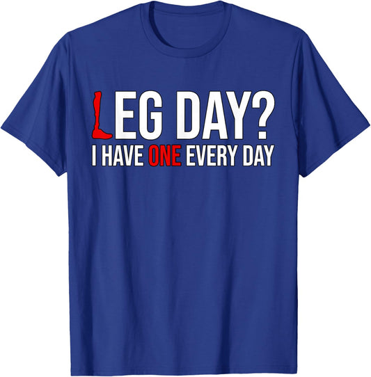Leg Day? I Have One Every Day Funny Prosthetics Amputee Gym T-Shirt - T-Shirt | Royal