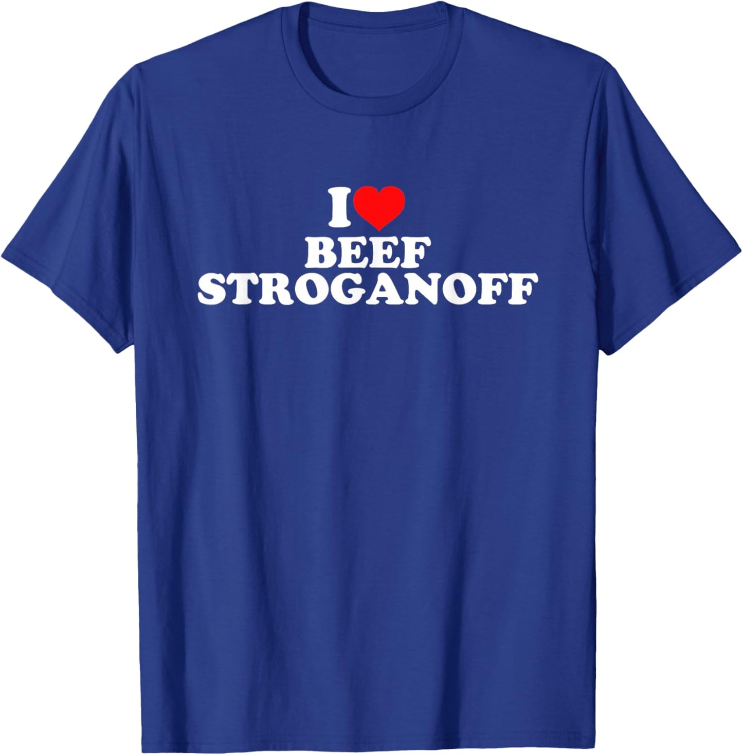 I Love Beef Stroganoff T-Shirt - T-Shirt | Royal