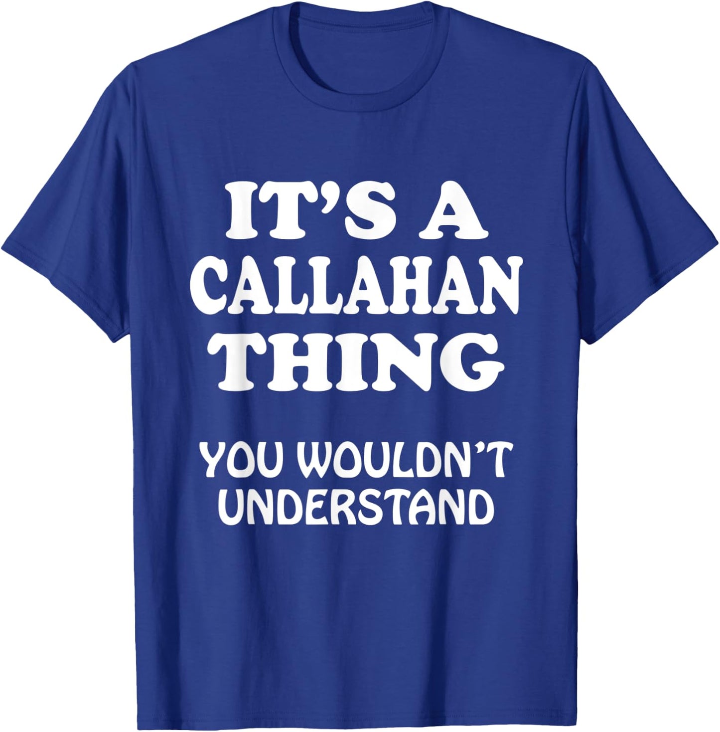 Its A CALLAHAN Thing You Wouldnt Understand Family Reunion T-Shirt - T-Shirt | Royal