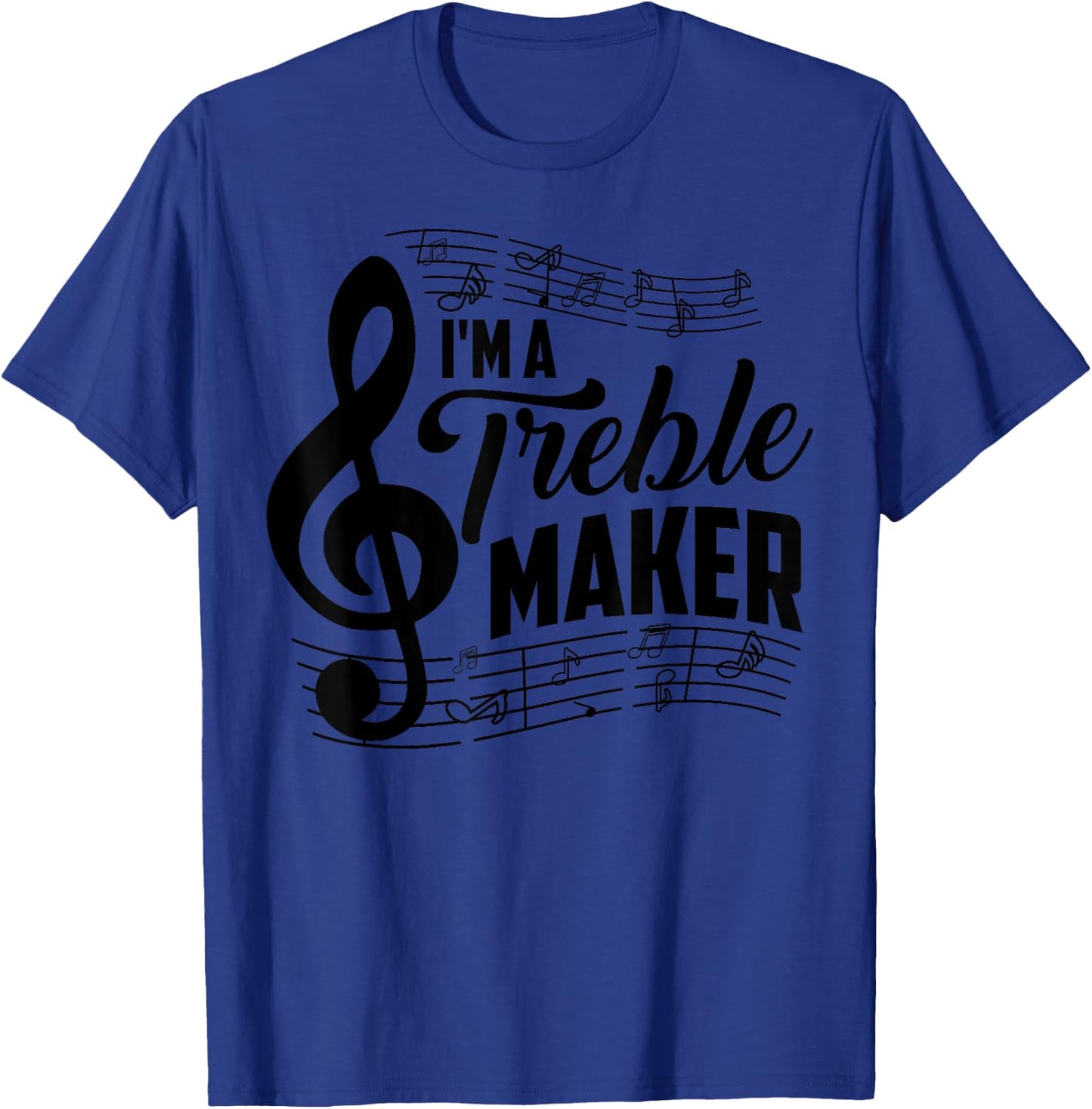 I'm A Treble Maker | Music Instrument Lovers Gag Gift T-Shirt - T-Shirt | Royal