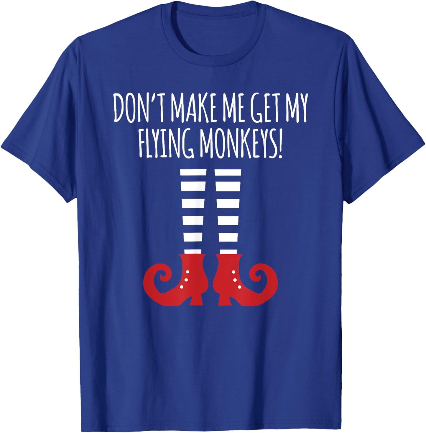 Don't Make Me Get My Flying Monkeys Halloween Costume T-Shirt - T-Shirt | Royal