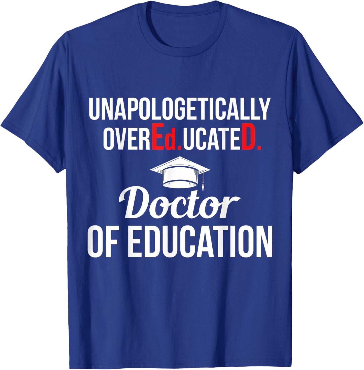 EdD Doctor of Education Overeducated Doctorate Graduation T-Shirt - T-Shirt | Royal