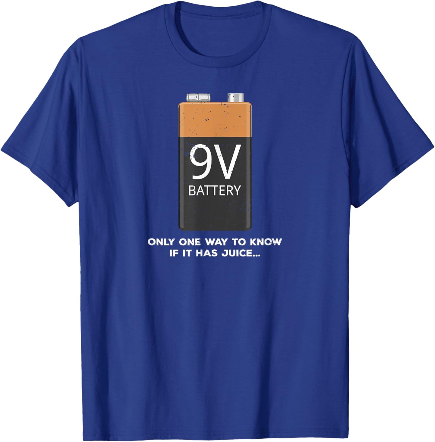Funny 9v Battery - Only One Way to Know If it Has Juice... T-Shirt - T-Shirt | Royal