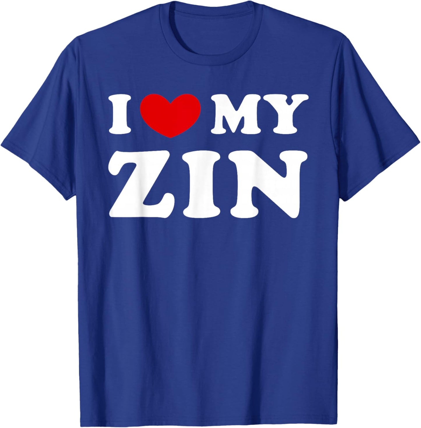 I Love My Zin, I Love My Zin T-Shirt - T-Shirt | Royal