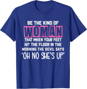 Be The Kind Of Woman That When My Feet Hit The Floor funny T-Shirt - T-Shirt | Royal