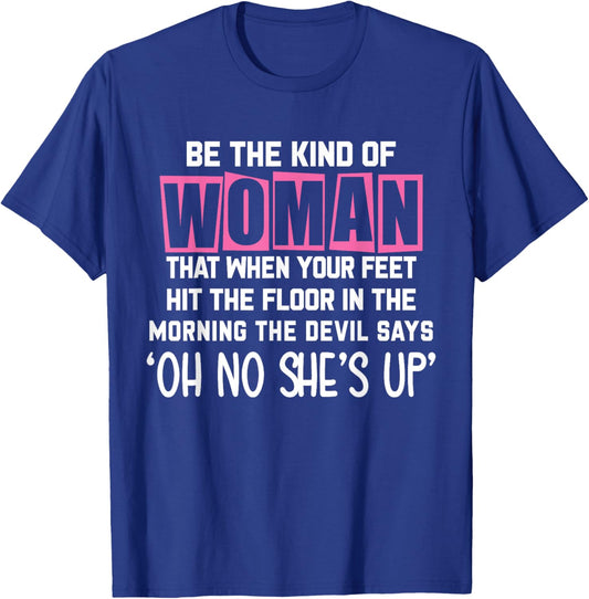 Be The Kind Of Woman That When My Feet Hit The Floor funny T-Shirt - T-Shirt | Royal