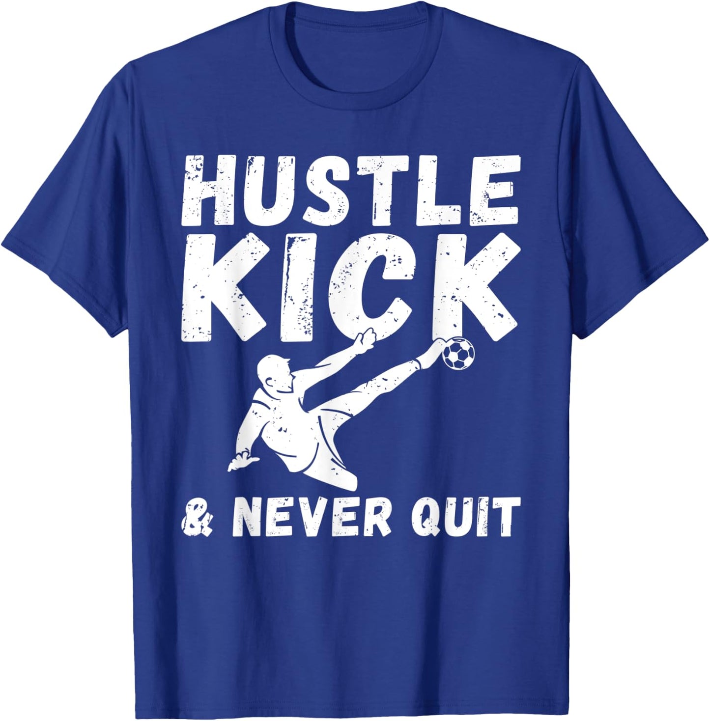 Hustle Kick and never Quit Soccer T-Shirt - T-Shirt | Royal
