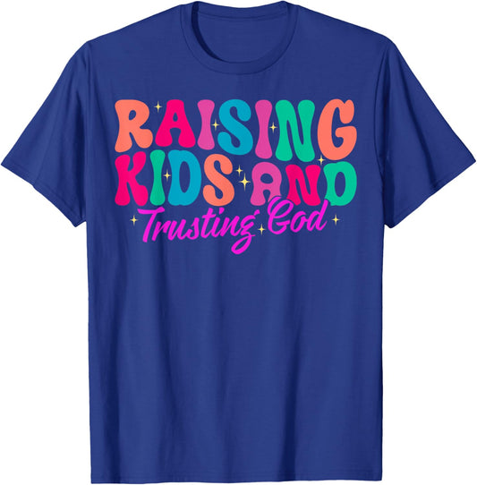 Raising Kids And Trusting God T-Shirt - T-Shirt | Royal