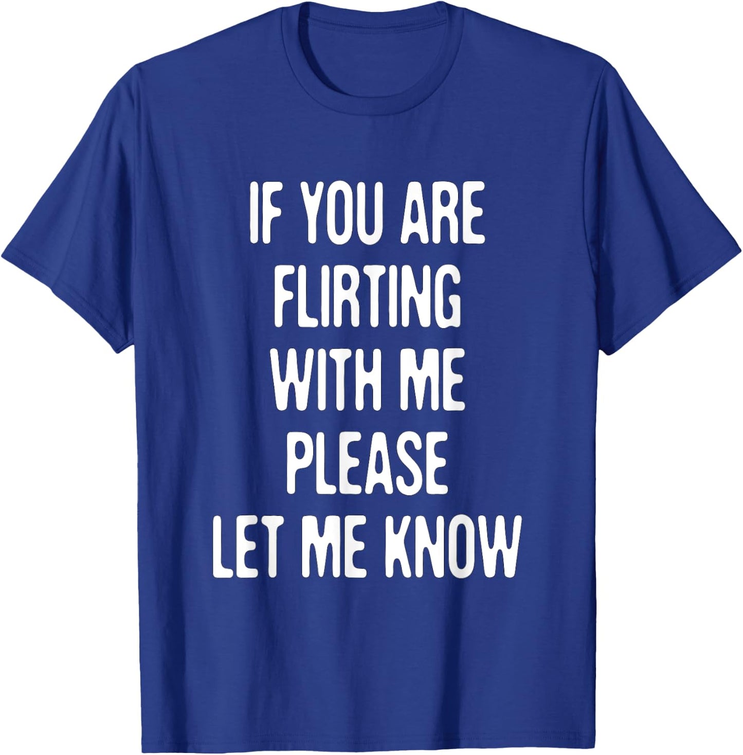 Funny If You're Flirting Please Let Me Know Sarcastic Flirt T-Shirt - T-Shirt | Royal