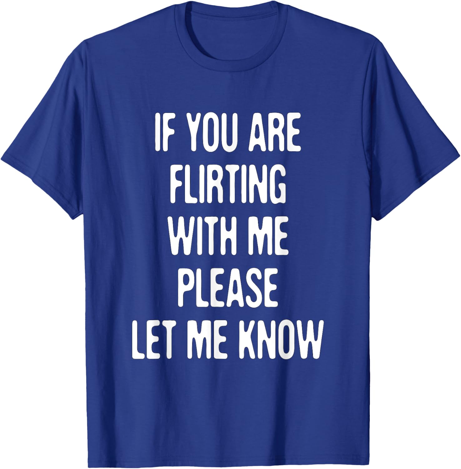 Funny If You're Flirting Please Let Me Know Sarcastic Flirt T-Shirt - T-Shirt | Royal