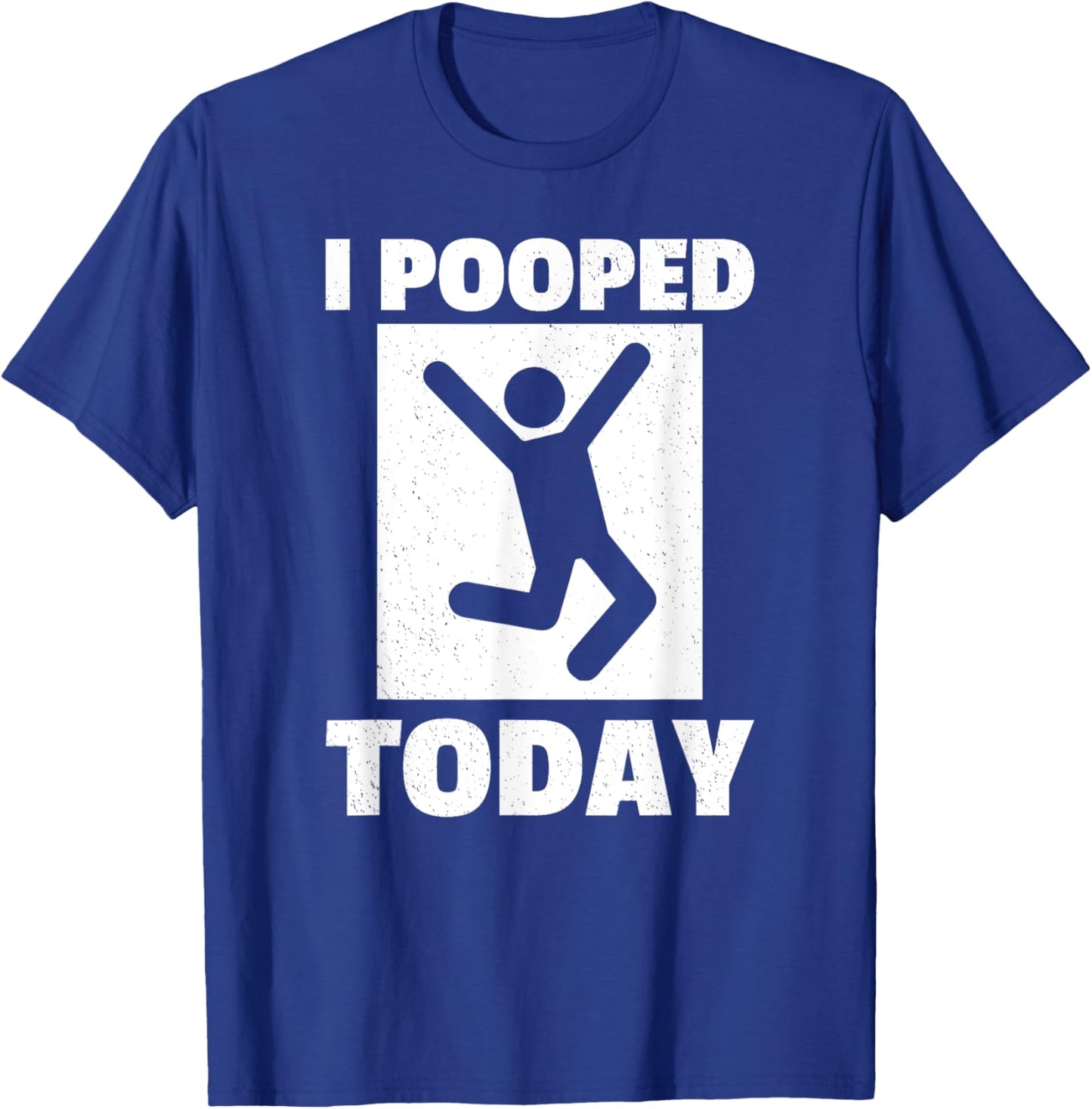 I Pooped Today Funny Humorous Saying Jokes Men Women T-Shirt - T-Shirt | Royal