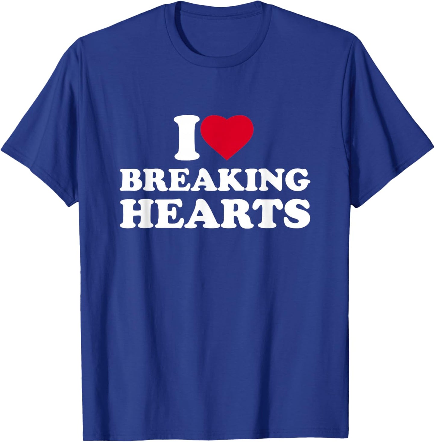 I Love Breaking Hearts I Heart Breaking Hearts Heartbreaker T-Shirt - T-Shirt | Royal