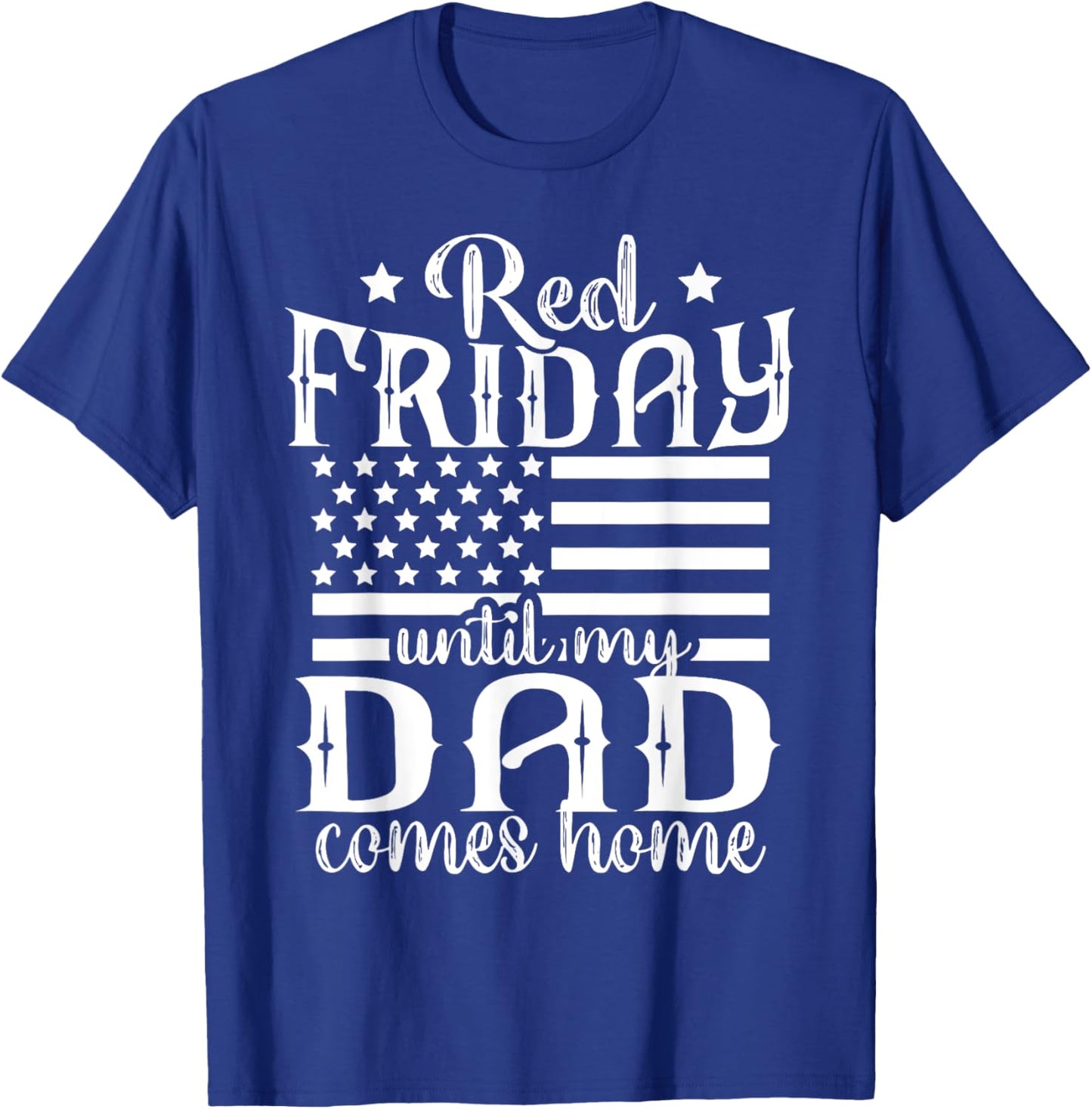 Red Friday Until My Dad Comes Home Military American Flag T-Shirt - T-Shirt | Royal
