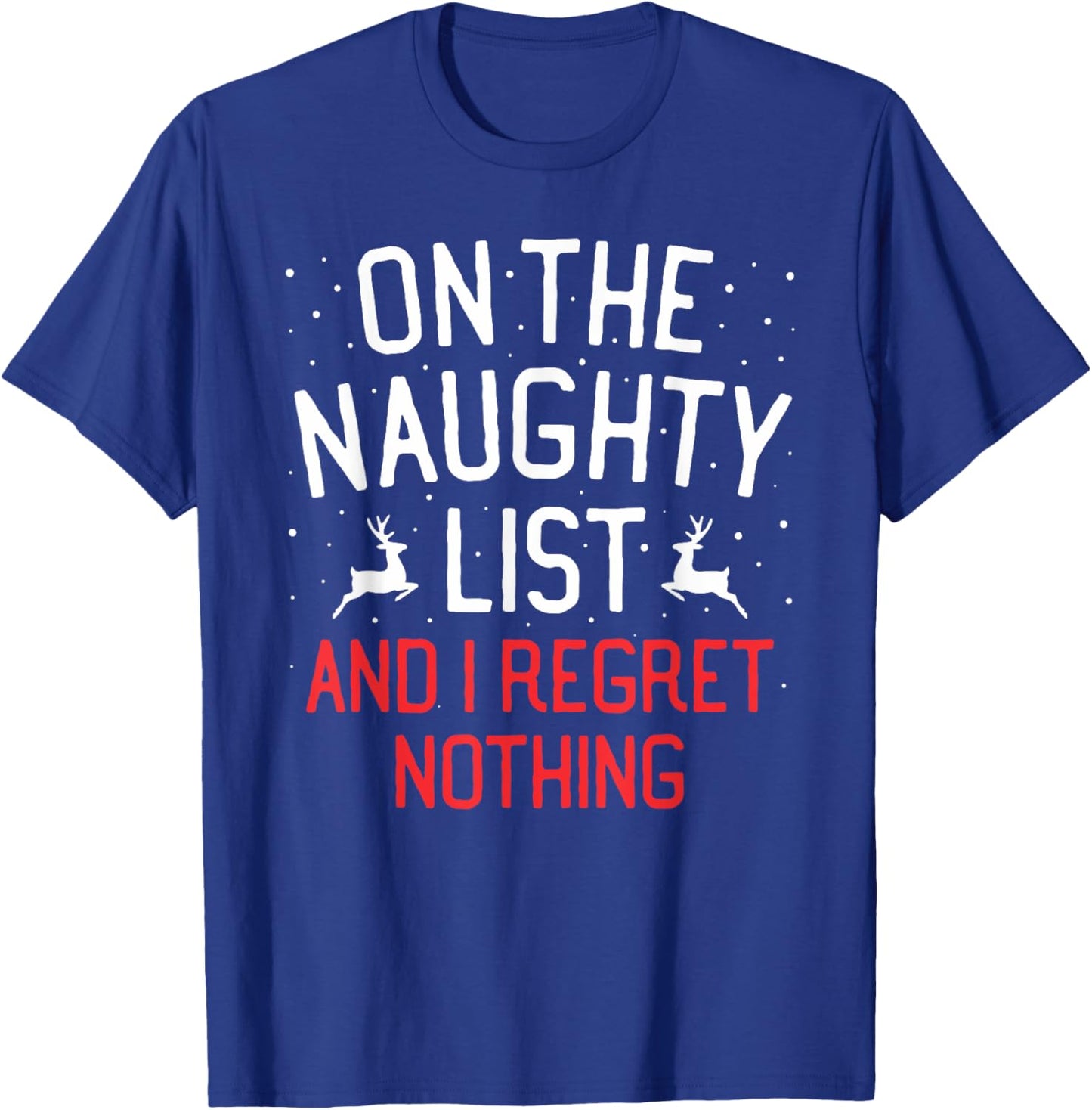 On The Naughty List And I Regret Nothing Christmas T-Shirt - T-Shirt | Royal