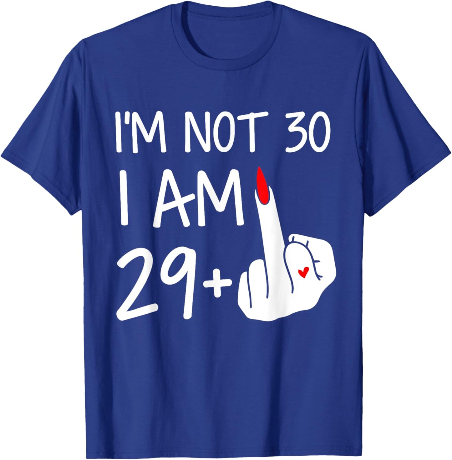 Im Not 30 I Am 29 Plus 1 Middle Finger Women Mothers Day T-Shirt - T-Shirt | Royal