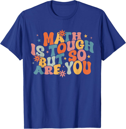 Math Is Tough But So Are You Student Teacher T-Shirt - T-Shirt | Royal