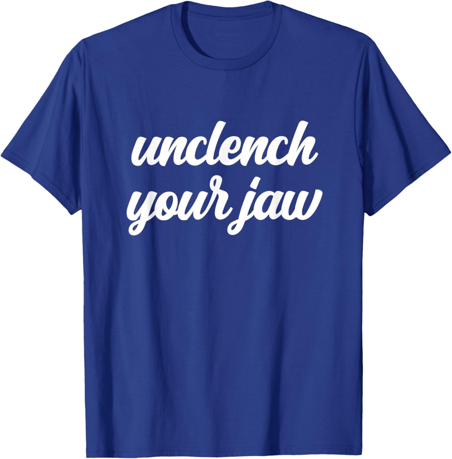 Unclench Your Jaw Therapist Mental Health Awareness Breathe T-Shirt - T-Shirt | Royal