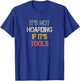 Mechanic Handyman Construction Its Not Hoarding If Its Tools T-Shirt - T-Shirt | Royal