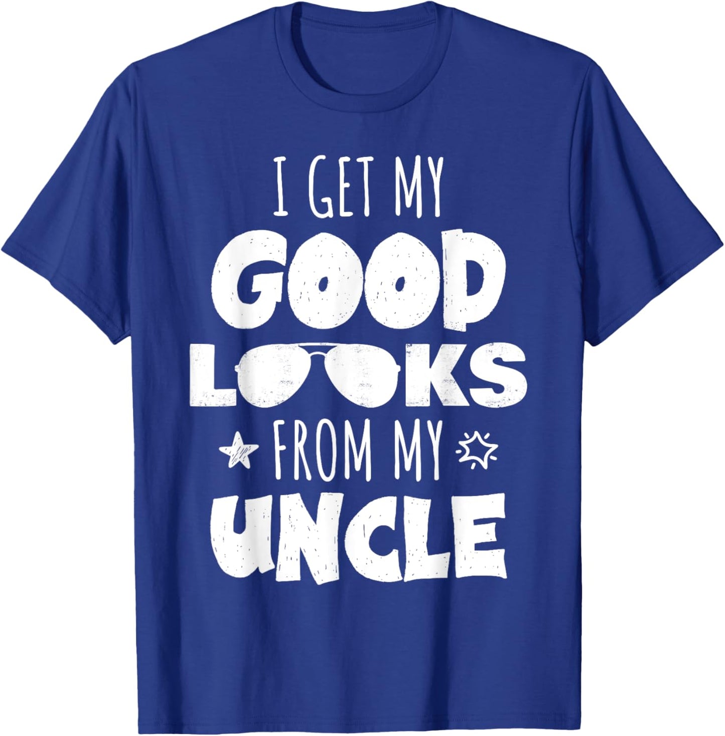 I Get My Good Looks From My Uncle for Nieces and Nephews T-Shirt - T-Shirt | Royal