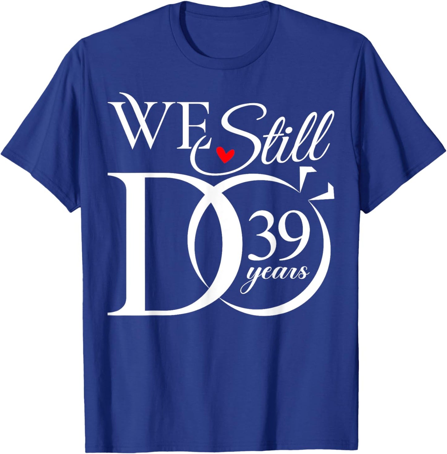 We Still Do 39 Years Funny Couple 39th Wedding Anniversary T-Shirt - T-Shirt | Royal