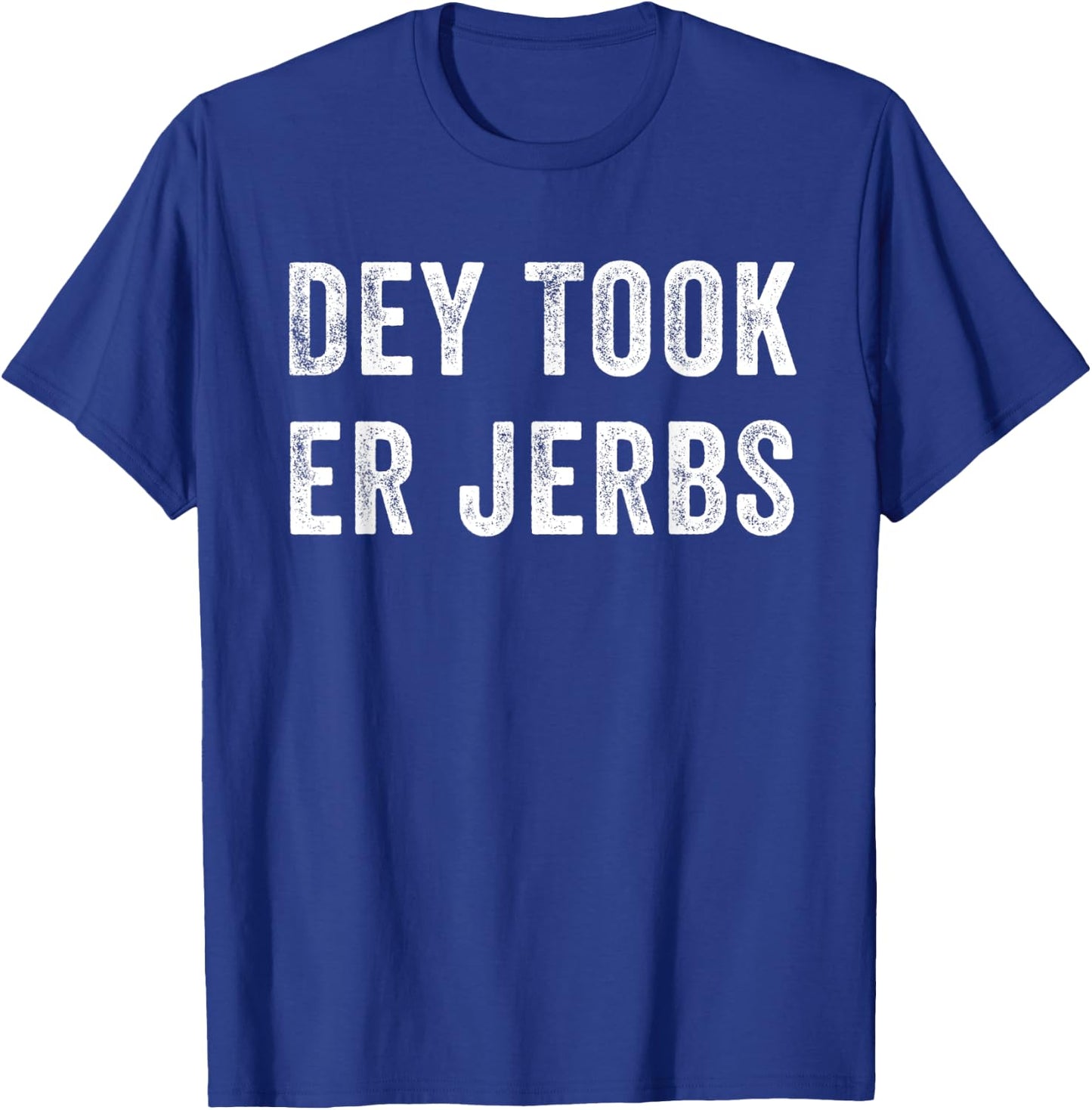 Dey Took Er Jerbs Funny T-Shirt - T-Shirt | Royal